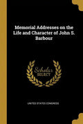 Memorial Addresses on the Life and Character of John S. Barbour - Paperback
