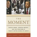 The Moment: Barack Obama, Jeremiah Wright, and the Firestorm at Trinity United Church of Christ - Hardcover