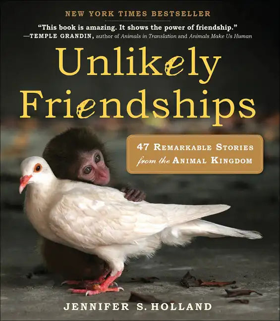 Unlikely Friendships: 47 Remarkable Stories from the Animal Kingdom - Hardcover