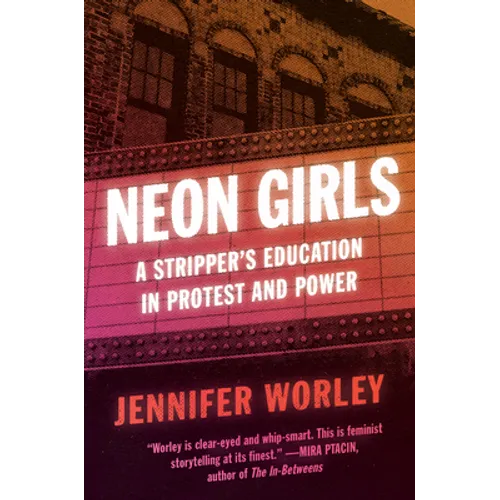 Neon Girls: A Stripper's Education in Protest and Power - Paperback