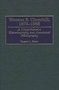 Winston S. Churchill, 1874-1965: A Comprehensive Historiography and Annotated Bibliography - Hardcover