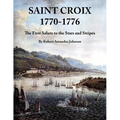 Saint Croix 1770-1776: The First Salute to the Stars and Stripes - Paperback