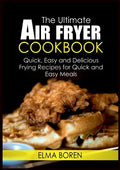 The Ultimate Air Fryer Cookbook: Quick, Easy and Delicious Frying Recipes for Quick and Easy Meals - Paperback