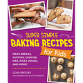 Super Simple Baking Recipes for Kids: Make Breads, Muffins, Cookies, Pies, Pizza Dough, and More! - Paperback