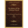 The History Of The Christian Church: From The Earliest Times To A.D. 461 (1891) - Paperback