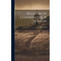 Religion In Common Life, A Sermon - Hardcover