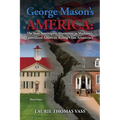 George Mason's America: The State Sovereignty Alternative to Madison's Centralized American Ruling Class Aristocracy: The State Sovereignty Al - Paperback