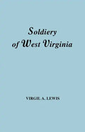 Soldiery in West Virginia in the French and Indian War; Lord Dunmore's War; The Revolution; The Later Indian Wars; The Whiskey Insurrection; The S - Paperback