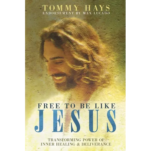 Free To Be Like Jesus - Transforming Power of Inner Healing & Deliverance - Paperback