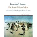 Coronado's Journey to The Seven Cities of Gold: Discovering His 16th Century Route to Cibola - Paperback