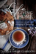 The Lifegiving Home: Creating a Place of Belonging and Becoming - Paperback