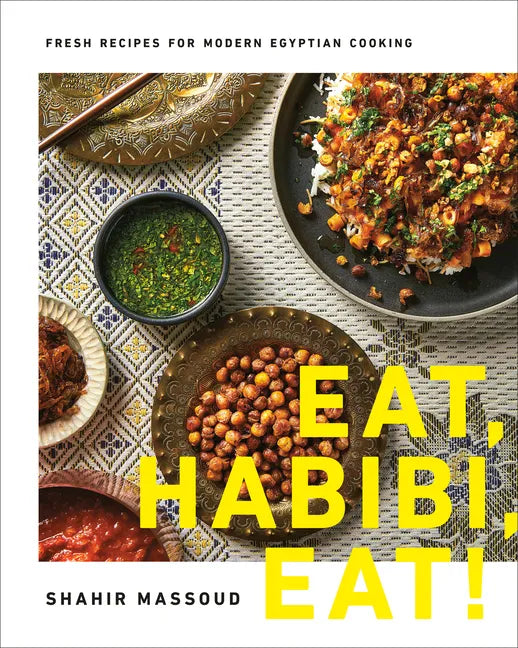 Eat, Habibi, Eat!: Fresh Recipes for Modern Egyptian Cooking - Hardcover