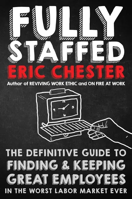 Fully Staffed: The Definitive Guide to Finding & Keeping Great Employees - Paperback
