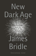New Dark Age: Technology and the End of the Future - Paperback