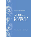 Abiding in Christ's Presence: A Forty Day Spiritual Journey - Paperback