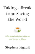 Taking a Break from Saving the World: A Conservation Activist's Journey from Burnout to Balance - Paperback