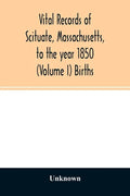 Vital records of Scituate, Massachusetts, to the year 1850 (Volume I) Births - Paperback