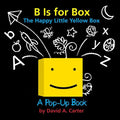 B Is for Box -- The Happy Little Yellow Box: A Pop-Up Book - Hardcover