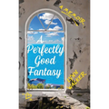 A Perfectly Good Fantasy: A Memoir - Paperback