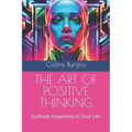 The Art of Positive Thinking: Cultivate Happiness in Your Life - Paperback
