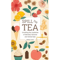 Spill The Tea: Unveiling The Mysteries Of Blended, Flavored, And Herbal Teas - Paperback
