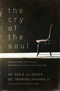 The Cry of the Soul: How Our Emotions Reveal Our Deepest Questions about God - Paperback