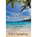 Carl Alexander: Being an Island Boy, 1939-1957 - Hardcover
