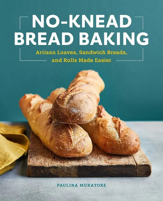 No-Knead Bread Baking: Artisan Loaves, Sandwich Breads, and Rolls Made Easier - Paperback