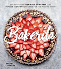 Bakerita: 100+ No-Fuss Gluten-Free, Dairy-Free, and Refined Sugar-Free Recipes for the Modern Baker - Hardcover