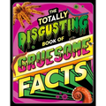 The Totally Disgusting Book of Gruesome Facts: A Photographic Encyclopedia Featuring All Things Icky - Hardcover