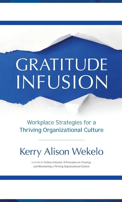 Gratitude Infusion: Workplace Strategies for a Thriving Organizational Culture - Hardcover