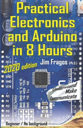 Practical Electronics and Arduino in 8 Hours 2020 edition - Paperback