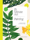 15-Minute Art Painting: Learn to Paint in 6 Steps or Less - Paperback