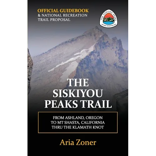 The Siskiyou Peaks Trail: From Ashland, OR to Mt Shasta, CA - Thru the Klamath Knot - Paperback