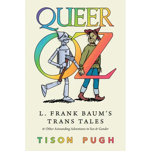 Queer Oz: L. Frank Baum's Trans Tales and Other Astounding Adventures in Sex and Gender - Paperback