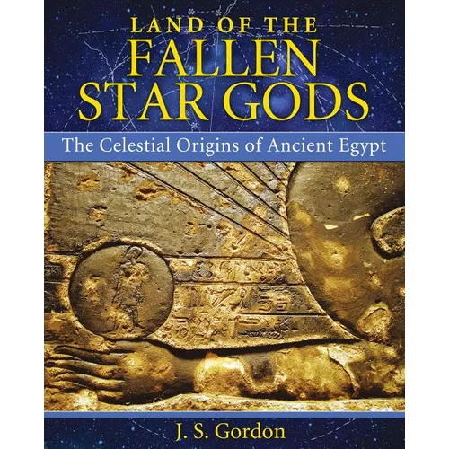 Land of the Fallen Star Gods: The Celestial Origins of Ancient Egypt - Paperback