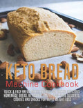 Keto Bread machine Cookbook: Quick & Easy Bread Maker Recipes for Baking Delicious Homemade Bread, Ketogenic Loaves, Low-Carb Desserts, Cookies and - Paperback
