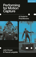 Performing for Motion Capture: A Guide for Practitioners - Hardcover