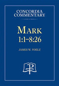 Mark 1:1-8:26 - Concordia Commentary - Hardcover