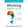 Working Parents-To-Be: Your Guide to Parental Leave and Return... What to Expect and How to Make It Work for You - Hardcover