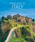 Secret Cities of Italy: 60 Charming Towns Off the Beaten Path - Hardcover