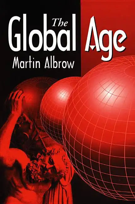 The Global Age: State and Society Beyond Modernity - Paperback