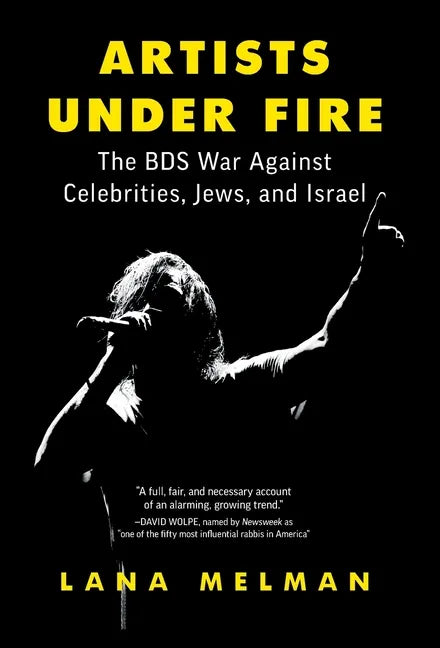 Artists Under Fire: The BDS War against Celebrities, Jews, and Israel - Hardcover