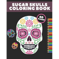 Sugar Skulls Coloring Book: Day Of The Dead Stress Relieving Skull Designs For Adults Relaxation Gift - Paperback