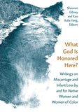 What God Is Honored Here?: Writings on Miscarriage and Infant Loss by and for Native Women and Women of Color - Paperback