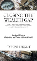 Closing the Wealth Gap: Chart a New Course Towards: Acquiring Perpetual Income, Building Financial Security and Creating Generational Wealth - Hardcover