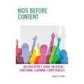 Kids Before Content: An Educator's Guide on Social-Emotional Learning Competencies - Paperback
