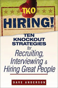 TKO Hiring!: Ten Knockout Strategies for Recruiting, Interviewing, and Hiring Great People - Paperback