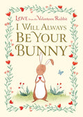 I Will Always Be Your Bunny: Love from the Velveteen Rabbit - Hardcover
