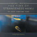 The Time of Strangeness Haiku - Pandemic Inspired to Keep Someone Sane - Paperback